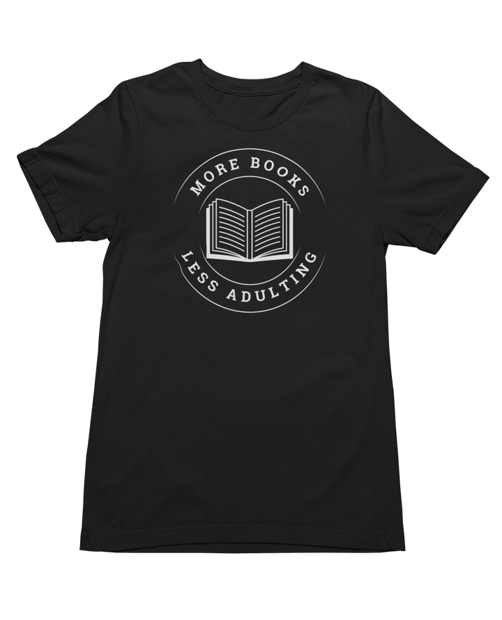 More Books, Less Adulting T-Shirt - Milady's Mythical Market